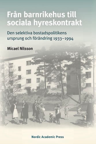 Från barnrikehus till sociala hyreskontrakt : den selektiva bostadspolitikens ursprung och förändring 1933-1994 - picture