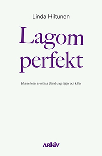 Lagom perfekt : erfarenheter av ohälsa bland unga tjejer och killar - picture