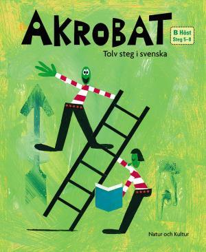 Akrobat. Tolv steg i svenska, B Höst. Grundbok. Steg 5-8_0