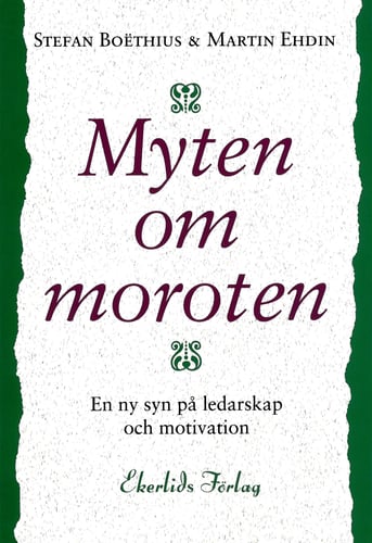 Myten om moroten : en ny syn på ledarskap och motivation - picture