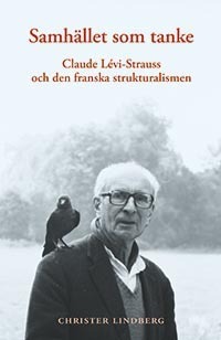 Samhället som tanke : Claude Levi-Strauss och den franska strukturalismen - picture