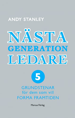 Nästa generation ledare : 5 grundstenar för dem som vill forma framtiden_0