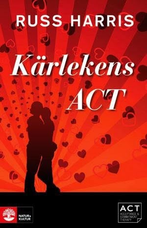 Kärlekens ACT: Stärk din relation med Acceptance and Commiment Therapy_0