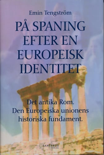På spaning efter en europeisk identitet : det antika Rom, den europeiska unionens historiska fundament_0
