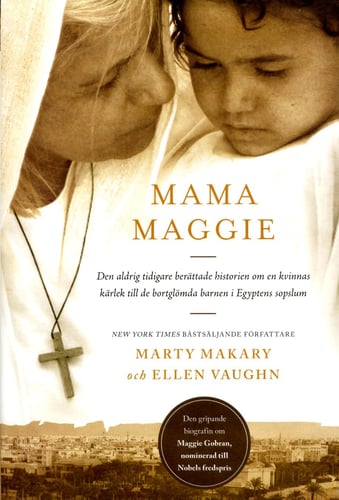 Mama Maggie : den aldrig tidigare berättade historien om en kvinnas kärlek till de bortglömda barnen i Egyptens sopslum_0