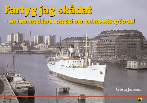 Fartyg jag skådat : en hamnroddare i Stockholm minns sitt 1960-tal_0