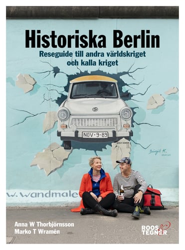 Historiska Berlin : reseguide till andra världskriget och kalla kriget_0