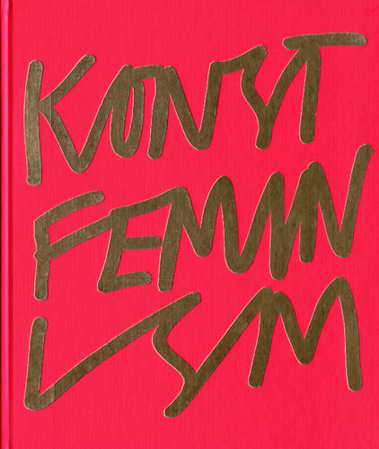 Konstfeminism : strategier och effekter i Sverige från 1970-talet till idag_0