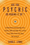 ARE YOU PSYCHIS OR MAKING IT UP? Understand & Manage Your Psychic Self & Help Your Loved Ones Who Think You May Be Losing It_0