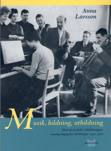 Musik, bildning, utbildning : ideal och praktik i folkbildningens pedagogiska utbildningar 1930-1978_0