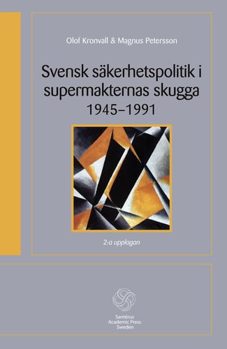 Svensk säkerhetspolitik i supermakternas skugga 1945-1991 - picture