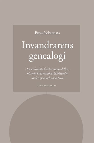 Invandrarens genealogi : den kulturella förklaringsmodellens historia i det svenska skolväsendet under 1900- och 2000-talet_0