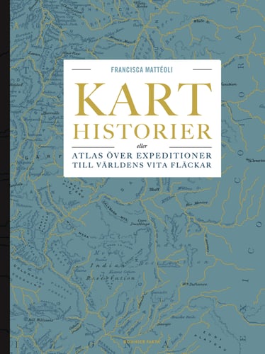 Karthistorier : eller atlas över expeditioner till världens vita fläckar_0