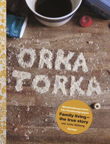 Orka torka : motståndsinspiration från facebookgruppen Family Living - the true story_0