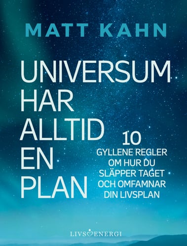 Universum har alltid en plan : 10 gyllene regler om hur du släpper taget och omfamnar din livsplan_0