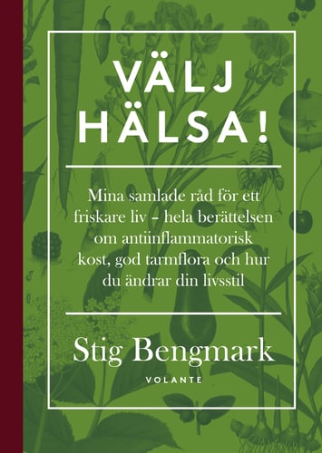 Välj hälsa! : mina samlade råd för ett friskare liv - hela berättelsen om antiinflammatorisk kost, god tarmflora och hur du ändrar din livsstil - picture