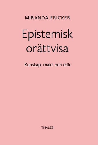 Epistemisk orättvisa: Kunskap, makt och etik_0