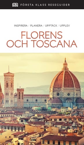 Florens och Toscana : inspirera, planera, upptäck, upplev_0