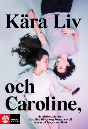 Kära Liv och Caroline : Liv Strömquist och Caroline Ringskog Ferrada-Noli svarar på frågor om livet - picture