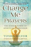 Change Me Prayers : The Hidden Power of Spiritual Surrender - picture