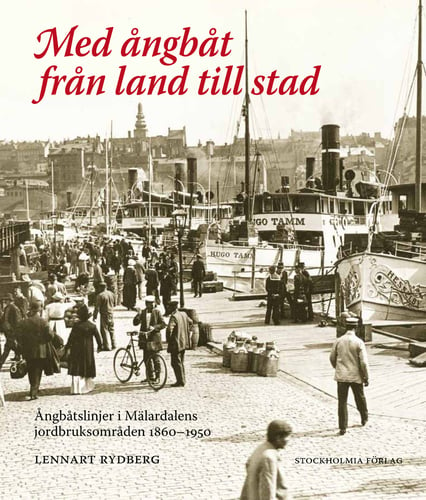 Med ångbåt från land till stad : ångbåtslinjer i Mälardalens jordbruksområd - picture