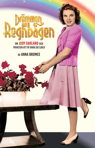 Drömmen om regnbågen : om Judy Garland och friheten att få vara sig själv_0