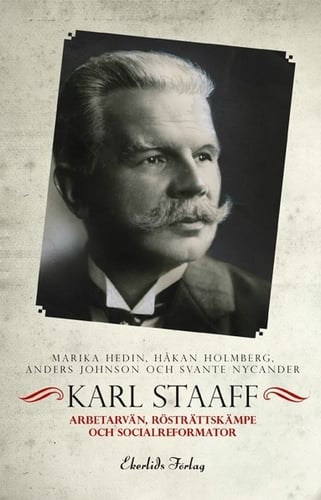 Karl Staaff : arbetarvän, rösträttskämpe och socialreformator_0