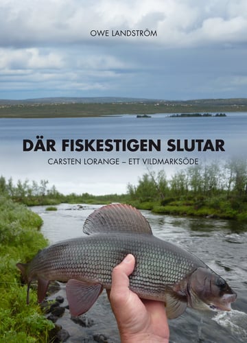Där fiskestigen slutar : Carsten Lorange - ett vildmarksöde_0