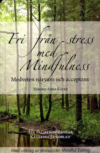 Fri från stress med Mindfulness : medveten närvaro och acceptans_0