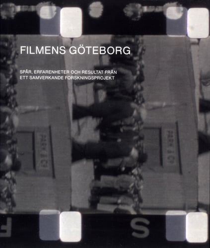 Filmens Göteborg : spår, erfarenheter och resultat från ett samverkande forskningsprojekt - picture