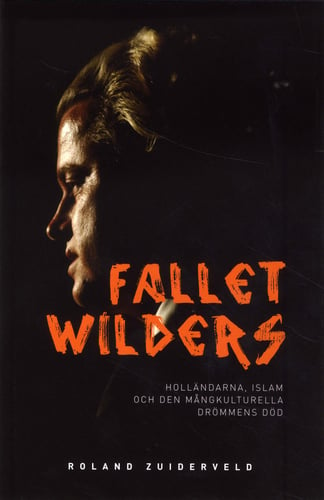 Fallet Wilders : holländarna, islam och den mångkulturella drömmens död - picture