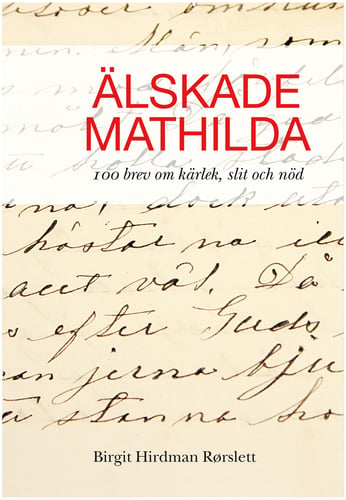 Älskade Mathilda : 100 brev om kärlek, slit och nöd.