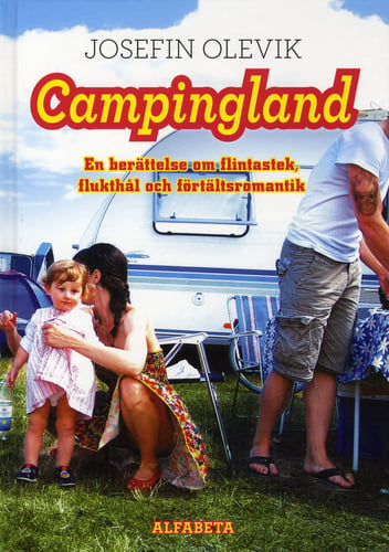 Campingland : en berättelse om flintastek, flukthål och förtältsromantik_0