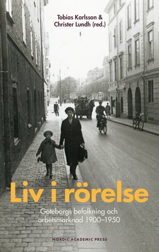 Liv i rörelse : Göteborgs befolkning och arbetsmarknad 1900-1950 - picture