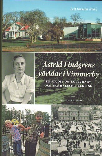 Astrid Lindgrens världar i Vimmerby : en studie om kulturarv och samhällsutveckling_0