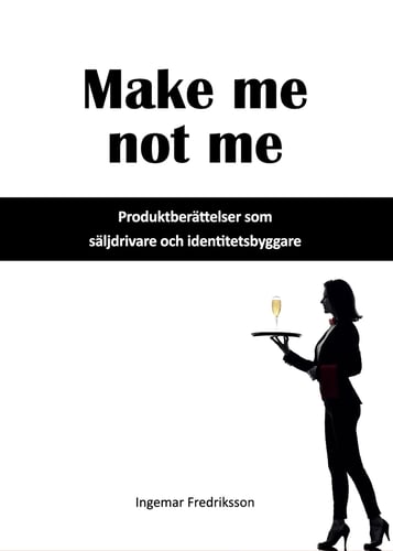 Make me not me : produktberättelser som säljdrivare och identitetsbyggare - picture