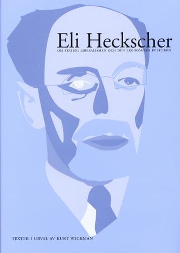 Eli Heckscher om staten, liberalismen och den ekonomiska politiken. Texter_0