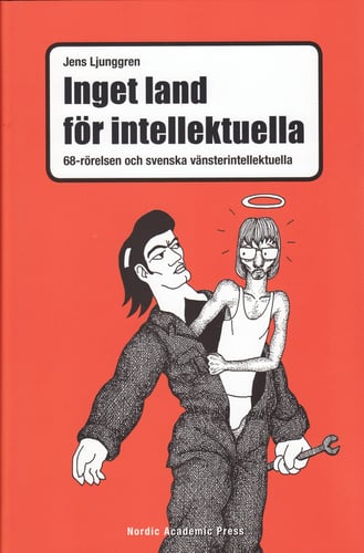 Inget land för intellektuella : 68-rörelsen och svenska vänsterintellektuella_0