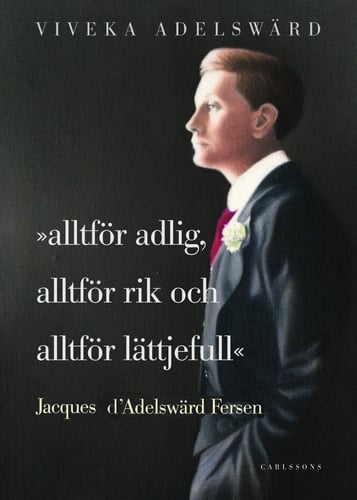 Alltför adlig, alltför rik, alltför lättjefull : Jacques d'Adelswärd Fersen_0