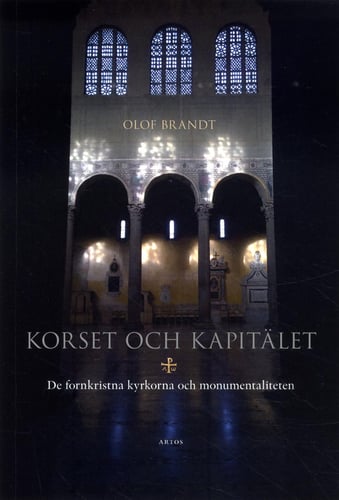 Korset och kapitälet : de fornkristna kyrkorna och monumentaliteten_0