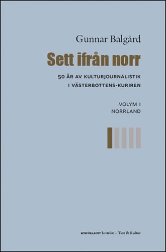 Sett ifrån norr : 50 år av kulturjournalistik i Västerbotten-Kuriren. Volym 1, Norrland_0