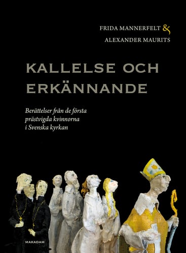 Kallelse och erkännande : berättelser från de första prästvigda kvinnorna i Svenska kyrkan_0