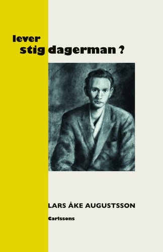 Lever Stig Dagerman? : en presentation för vår tid - picture