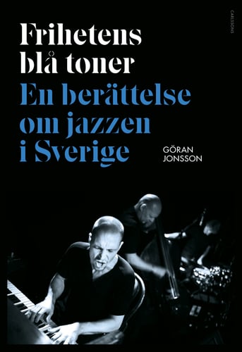 Frihetens blå toner : En berättelse om jazzen i Sverige - picture