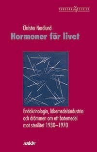Hormoner för livet : endokrinologin, läkemedelsindustrin och drömmen om ett botemedel mot sterilitet 1930-1970 - picture
