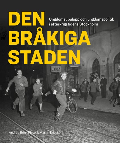 Den bråkiga staden : ungdomsupplopp och ungdomspolitik i efterkrigstidens Stockholm - picture