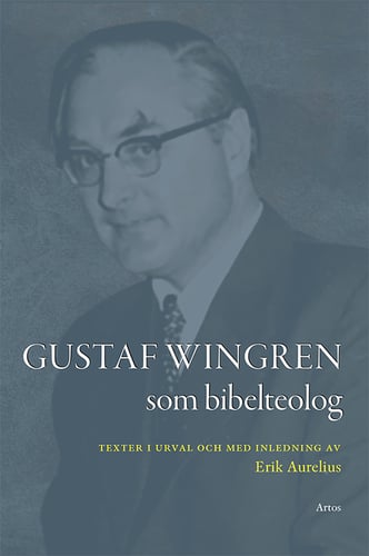 Gustaf Wingren som bibelteolog : texter i urval och med inledning av Erik Aurelius_0
