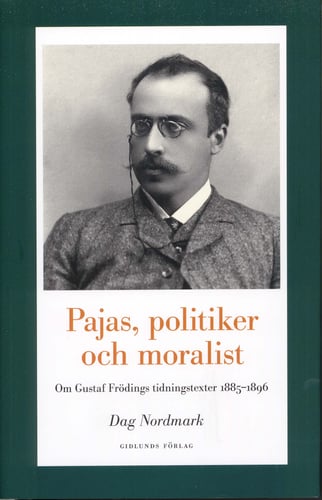 Pajas, politiker och moralist : om Gustaf Frödings tidningstexter 1885-1896 - picture