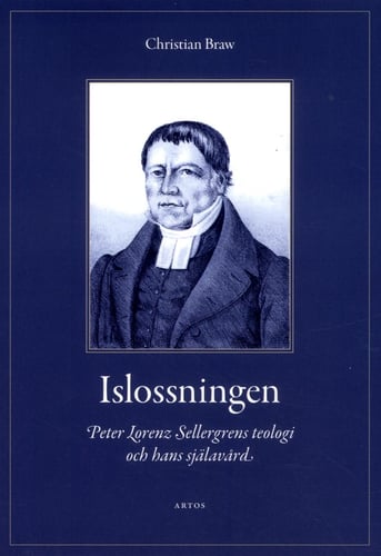 Islossningen : Peter Lorenz Sellergrens teologi och hans själavård - En berättelse och ett mönster - picture