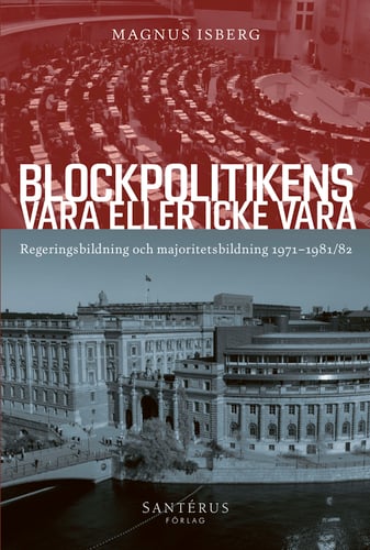Blockpolitikens vara eller inte vara : regeringsbildning och majoritetsbildning 1971-1981/82 - picture